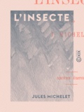 Jules Michelet - L'Insecte - L'infini vivant.