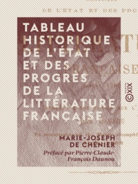 Marie-Joseph Chénier (de) et Pierre-Claude-François Daunou - Tableau historique de l'état et des progrès de la littérature française - Depuis 1789.