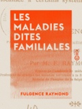 Fulgence Raymond - Les Maladies dites familiales - Sénescence physiologique prématurée localisée à certains systèmes organiques.
