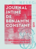 Benjamin Constant et Dora Melegari - Journal intime de Benjamin Constant - Et lettres à sa famille et à ses amis.