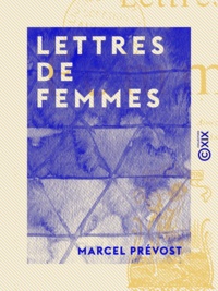 Marcel Prévost - Lettres de femmes.
