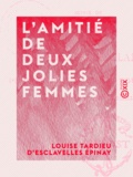 Louise Tardieu d'Esclavelles Épinay et Maurice Tourneux - L'Amitié de deux jolies femmes.