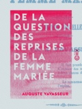 Auguste Vavasseur - De la question des reprises de la femme mariée - Solution nouvelle.