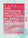Élie Blanc - Y a-t-il une économie politique chrétienne et quels sont ses principes ?.