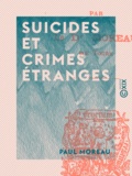 Paul Moreau - Suicides et crimes étranges.