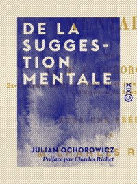 Julian Ochorowicz et Charles Richet - De la suggestion mentale.