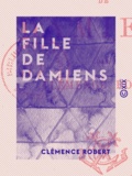 Clémence Robert - La Fille de Damiens.