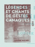 Louise Michel - Légendes et chants de gestes canaques - Avec dessins et vocabulaires.