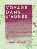 Dorothée Chellier - Voyage dans l'Aurès - Notes d'un médecin envoyé en mission chez les femmes arabes.