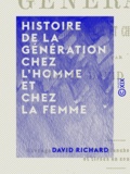 David Richard - Histoire de la génération chez l'homme et chez la femme.