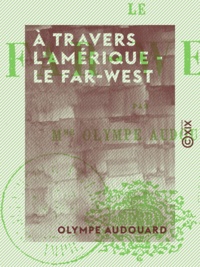 Olympe Audouard - À travers l'Amérique - le Far-West.