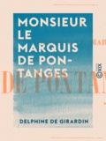 Delphine De Girardin - Monsieur le marquis de Pontanges.