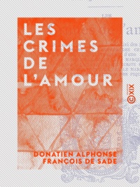 Donatien Alphonse François de Sade - Les Crimes de l'amour.