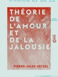 Pierre-Jules Hetzel - Théorie de l'amour et de la jalousie.