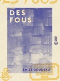 Emile Goudeau - Des fous - Roman.