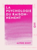Alfred Binet - La Psychologie du raisonnement - Recherches expérimentales par l'hypnotisme.