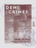 Henri Pène (de) et Arsène Houssaye - Demi-crimes.