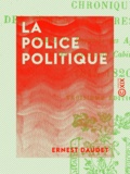 Ernest Daudet - La Police politique - Chronique des temps de la Restauration.