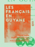 Jules Gros et Paul Hercouët - Les Français en Guyane.