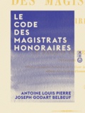 Antoine Louis Pierre Joseph Go Belbeuf - Le Code des magistrats honoraires.
