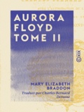 Mary Elizabeth Braddon et Charles-Bernard Derosne - Aurora Floyd - Tome II.