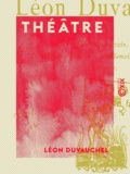Léon Duvauchel - Théâtre - Jean Sauvegrain - Le Chapeau bleu - Mademoiselle Molière - L'Absente.