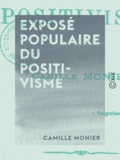 Camille Monier - Exposé populaire du positivisme.