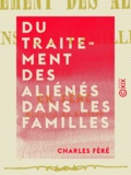 Charles Féré - Du traitement des aliénés dans les familles.