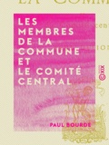 Paul Bourde - Les Membres de la Commune et le Comité central.
