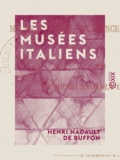 Henri Nadault de Buffon - Les Musées italiens - Milan, Venise, Florence, Rome, Naples.