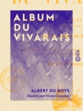Albert du Boys et Victor Cassien - Album du Vivarais - Itinéraire historique et descriptif de cette ancienne province.