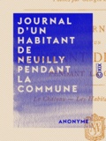  Anonyme et Georges Heylli (d') - Journal d'un habitant de Neuilly pendant la Commune - Le château, les habitants, les ruines.