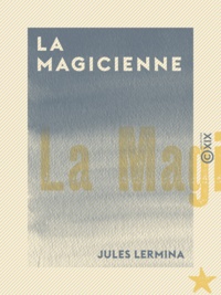 Jules Lermina - La Magicienne.