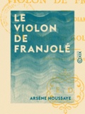 Arsène Houssaye - Le Violon de Franjolé.