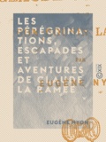 Eugène Nyon - Les Pérégrinations, escapades et aventures de Claude La Ramée - Et de son cousin Labiche.