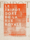 Clément Casciani - Le Tripot doré de la rue Royale - Paris bohème.