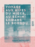 Louis Jacolliot - Voyage aux rives du Niger, au Bénin et dans le Borgou.