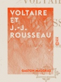 Gaston Maugras - Voltaire et J.-J. Rousseau - Querelles de philosophes.