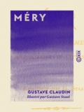 Gustave Claudin et Gustave Staal - Méry - Sa vie intime, anecdotique et littéraire.