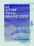 Clair Tisseur - Le Littré de la Grand'Côte - À l'usage de ceux qui veulent parler et écrire correctement.