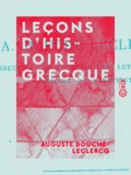 Auguste Bouché-Leclercq - Leçons d'histoire grecque.