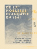 Antoine Louis Pierre Joseph Go Belbeuf - De la noblesse française en 1861.