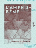 Henri de Régnier - L'Amphisbène - Roman moderne.