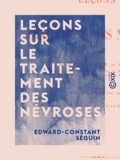 Edward-Constant Séguin et Jean-Martin Charcot - Leçons sur le traitement des névroses.