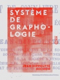 Jean Hippolyte Michon - Système de graphologie - L'art de connaître les hommes d'après leur écriture.