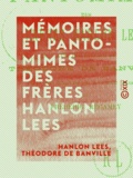 Hanlon Lees et Théodore de Banville - Mémoires et pantomimes des frères Hanlon Lees.