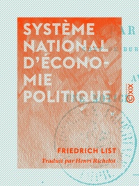 Friedrich List et Henri Richelot - Système national d'économie politique.