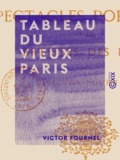 Victor Fournel - Tableau du vieux Paris.