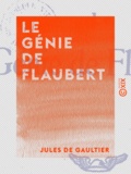 Jules de Gaultier - Le Génie de Flaubert.