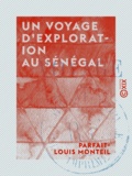 Parfait-Louis Monteil - Un voyage d'exploration au Sénégal.